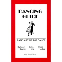 Dancing Guide: Basic Art of the Dance : Ballroom , Latin, Disco, Country, Line and Latino
