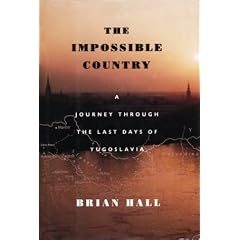 The Impossible Country: A Journey Through the Last Days of Yugoslavia
