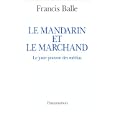 Le mandarin et le marchand: Le juste pouvoir des medias