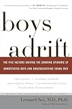 Boys Adrift: The Five Factors Driving the Growing Epidemic of Unmotivated Boys and Underachieving Young Men
