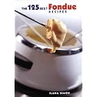The 125 Best Fondue Recipes by  Ilana Simon