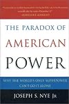 The Paradox of American Power: Why the World's Only Superpower Can't Go It Alone
