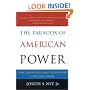 The Paradox of American Power: Why the World's Only Superpower Can't Go It Alone