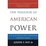 The Paradox of American Power: Why the World's Only Superpower Can't Go It Alone