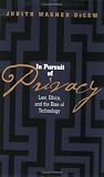 In Pursuit of Privacy: Law, Ethics and the Rise of Technology