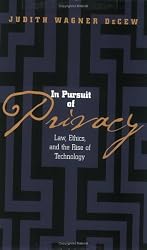 In Pursuit of Privacy: Law, Ethics, and the Rise of Technology