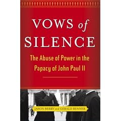 Vows of Silence: The Abuse of Power in the Papacy of John Paul II