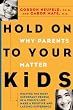 Hold On to Your Kids: Why Parents Matter