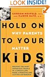 Hold On to Your Kids: Why Parents Matter