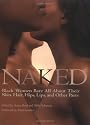 Naked: Black Women Bare All About Their Skin, Hair, Hips, Lips, and Other Parts
