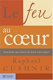 Le feu au coeur : Assumer ses choix et vivre sans peur