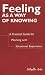Feeling as a Way of Knowing: A Practical Guide for Working with Emotional Experience
