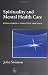 Spirituality in Mental Health Care : Rediscovering a Forgotten Dimension