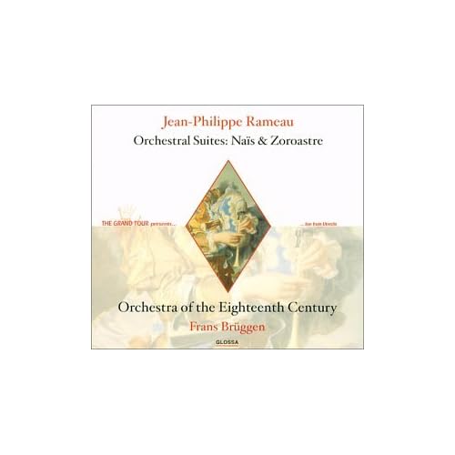 Rameau - Orchestral Suites ~ Na�s � Zoroastre / Orchestra of the 18th Century � Br�ggen