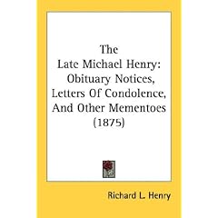 The Late Michael Henry: Obituary Notices, Letters of Condolence, and Other Mementoes (1875)