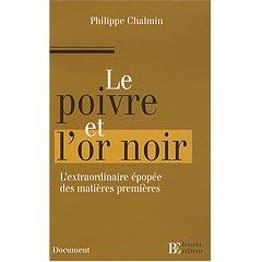 Le poivre et l'or noir : L'extraordinaire �pop�e des mati�res premi�res