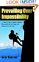 Prevailing Over Impossibility: Hope for Those in Hopeless Situations. Nine Miracles That Will Change Your Outlook on Life and Living!