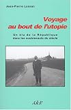 Voyage au bout de l'utopie : Un �lu de la R�publique dans les soubresauts du si�cle
