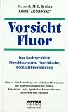Vorsicht Fluor!: Das Kariesproblem. Fluoridtabletten, Fluoridlacke, Kochsalzfluoridierung, Trinkwasserfluoridierung