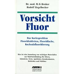 Vorsicht Fluor!: Das Kariesproblem. Fluoridtabletten, Fluoridlacke, Kochsalzfluoridierung, Trinkwasserfluoridierung