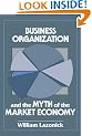 Business Organization and the Myth of the Market Economy