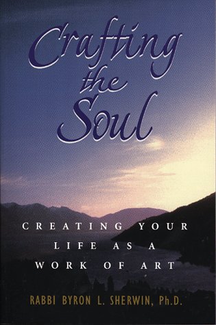 Crafting the Soul: Creating Your Life as a Work of Art