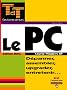 Le PC, �dition 2003 : D�panner, assembler, upgrader, entretenir...