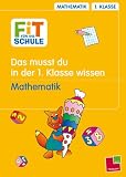 Fit f�r die Schule, Das musst du in der 1. Klasse wissen - Mathematik