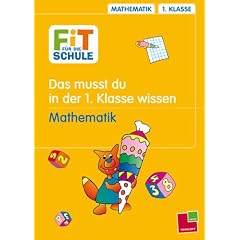 Fit f�r die Schule, Das musst du in der 1. Klasse wissen - Mathematik
