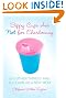 

Sippy Cups Are Not for Chardonnay: And Other Things I Had to Learn as a New Mom