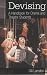 Search : Devising: A Handbook for Drama and Theatre Students