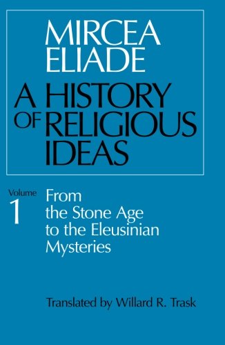 history of religious ideas volume 1 from the stone age to the eleusinian mysteries