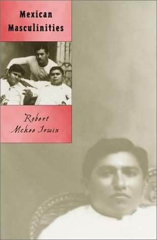 Mexican Masculinities (Cultural Studies of the Americas, V. 11)
