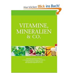 Vitamine, Mineralien & Co.: Heilkr�ftige Biostoffe und Pflanzen zur Vorbeugung und Behandlung von Krankheiten: Heilkr�ftige Biostoffe und Pflanzen zur ... und Nahrungserg�nzungsmittel von A bis Z