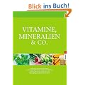 Vitamine, Mineralien & Co.: Heilkr�ftige Biostoffe und Pflanzen zur Vorbeugung und Behandlung von Krankheiten: Heilkr�ftige Biostoffe und Pflanzen zur ... und Nahrungserg�nzungsmittel von A bis Z