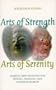 Arts Of Strength, Arts Of Serenity: Martial Arts Training For Mental, Physical, And Spiritual Health