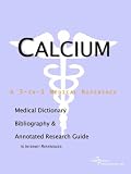 Calcium - A Medical Dictionary Bibliography and Annotated Research Guide to Internet References