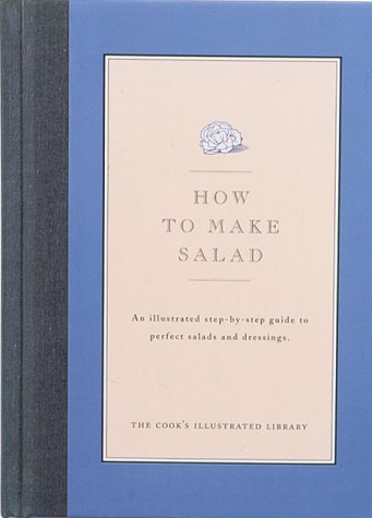 City Travel Guides Discounted  Books : How to Make Salad: An Illustrated Step-By-Step Guide to Perfect Salads and Dressings. (Cook's Illustrated How to Cook)