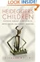 Heidegger's Children: Hannah Arendt, Karl Lowith, Hans Jonas, and Herbert Marcuse.