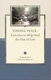 Finding Peace
 Exercises to Help Heal the Pain of Loss (Grief Guide),
