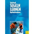 Spielend segeln lernen. Optimistenkurs f�r Kids
