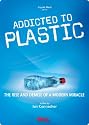 Addicted to Plastic: The Rise and Demise of a Modern Miracle