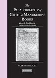The Palaeography of Gothic Manuscript Books: From the Twelfth to the Early Sixteenth Century (Cambridge Studies in Palaeography and Codicology)