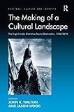 The making of a cultural landscape : the English Lake District as tourist destination, 1750-2010