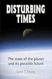 Disturbing Times: The State of the Planet and Its Possible Future