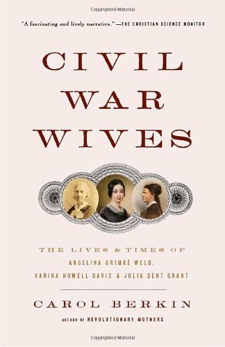 Civil War Wives The Lives & Times of Angelina Grimke Weld, Varina Howell Davis & Julia Dent Grant by Berkin, Carol [Vintage,2010] (Paperback)