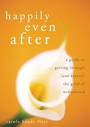 Happily Even After: A Guide to Getting Through (and Beyond) the Grief of Widowhood