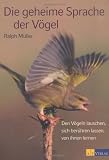 Die geheime Sprache der V�gel. Den V�geln lauschen, sich ber�hren lassen, von ihnen lernen - Ralph M�ller