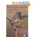 Die geheime Sprache der V�gel. Den V�geln lauschen, sich ber�hren lassen, von ihnen lernen