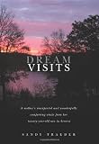 Dream Visits: A mother's unexpected and wonderfully comforting visits from her twenty-year-old son in heaven